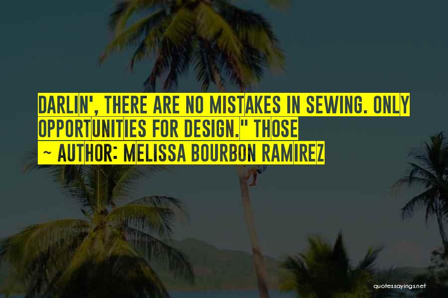 Melissa Bourbon Ramirez Quotes: Darlin', There Are No Mistakes In Sewing. Only Opportunities For Design. Those