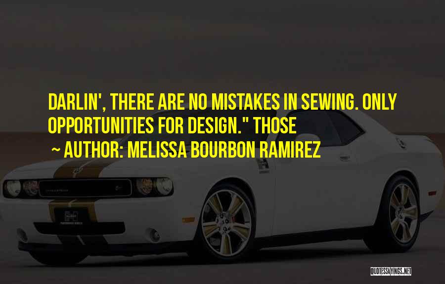 Melissa Bourbon Ramirez Quotes: Darlin', There Are No Mistakes In Sewing. Only Opportunities For Design. Those