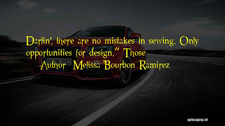 Melissa Bourbon Ramirez Quotes: Darlin', There Are No Mistakes In Sewing. Only Opportunities For Design. Those