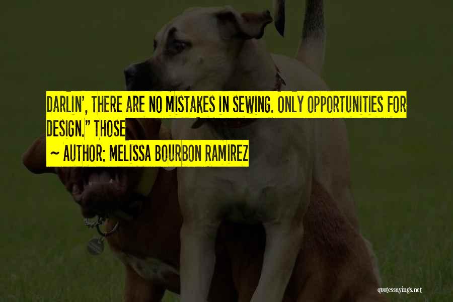 Melissa Bourbon Ramirez Quotes: Darlin', There Are No Mistakes In Sewing. Only Opportunities For Design. Those