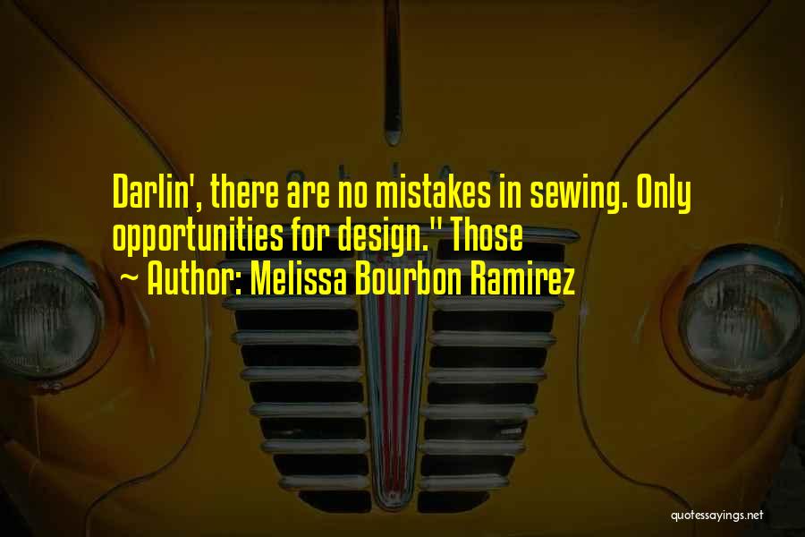 Melissa Bourbon Ramirez Quotes: Darlin', There Are No Mistakes In Sewing. Only Opportunities For Design. Those