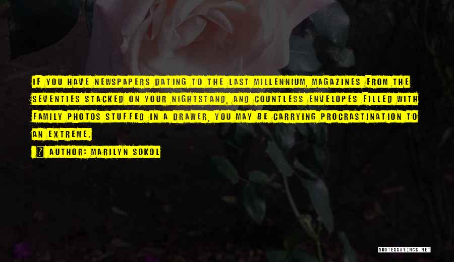 Marilyn Sokol Quotes: If You Have Newspapers Dating To The Last Millennium, Magazines From The Seventies Stacked On Your Nightstand, And Countless Envelopes