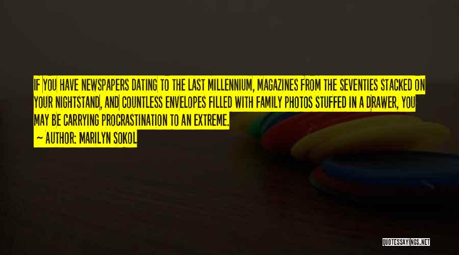 Marilyn Sokol Quotes: If You Have Newspapers Dating To The Last Millennium, Magazines From The Seventies Stacked On Your Nightstand, And Countless Envelopes