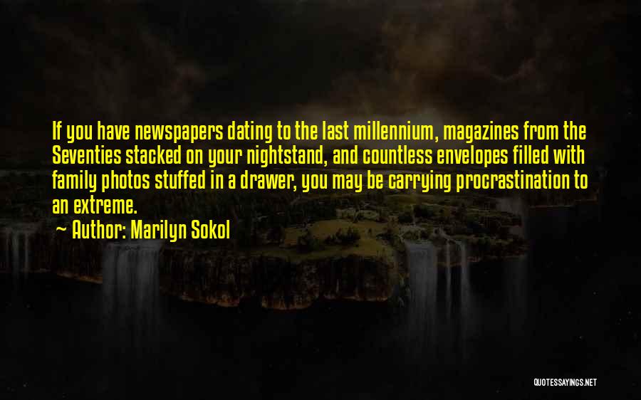 Marilyn Sokol Quotes: If You Have Newspapers Dating To The Last Millennium, Magazines From The Seventies Stacked On Your Nightstand, And Countless Envelopes