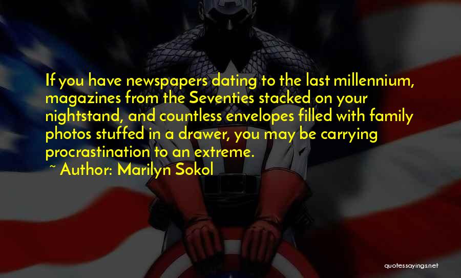 Marilyn Sokol Quotes: If You Have Newspapers Dating To The Last Millennium, Magazines From The Seventies Stacked On Your Nightstand, And Countless Envelopes