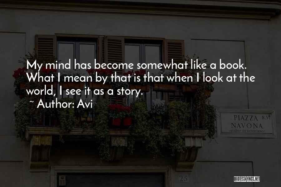 Avi Quotes: My Mind Has Become Somewhat Like A Book. What I Mean By That Is That When I Look At The