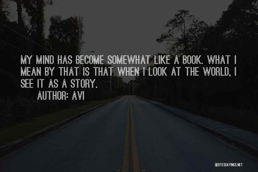 Avi Quotes: My Mind Has Become Somewhat Like A Book. What I Mean By That Is That When I Look At The