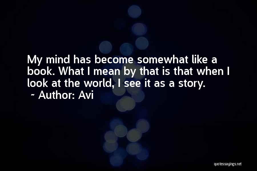 Avi Quotes: My Mind Has Become Somewhat Like A Book. What I Mean By That Is That When I Look At The