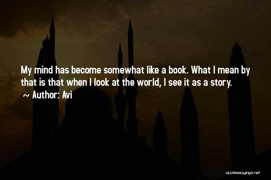 Avi Quotes: My Mind Has Become Somewhat Like A Book. What I Mean By That Is That When I Look At The