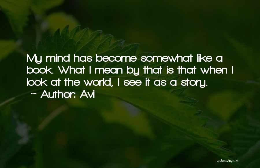 Avi Quotes: My Mind Has Become Somewhat Like A Book. What I Mean By That Is That When I Look At The