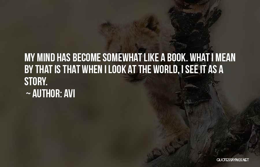 Avi Quotes: My Mind Has Become Somewhat Like A Book. What I Mean By That Is That When I Look At The