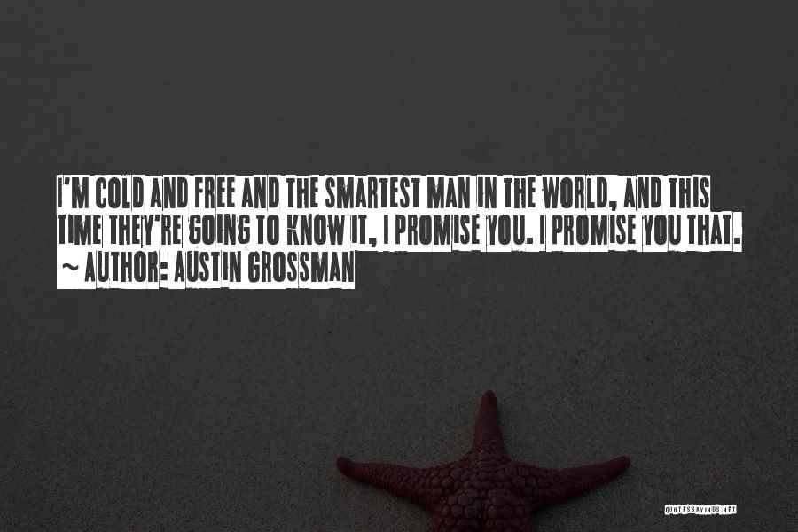 Austin Grossman Quotes: I'm Cold And Free And The Smartest Man In The World, And This Time They're Going To Know It, I
