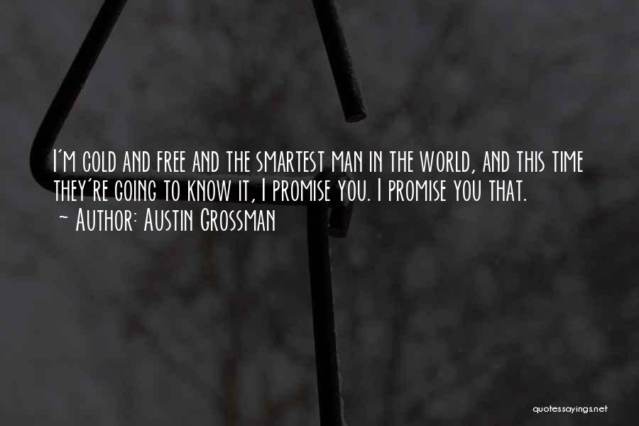 Austin Grossman Quotes: I'm Cold And Free And The Smartest Man In The World, And This Time They're Going To Know It, I