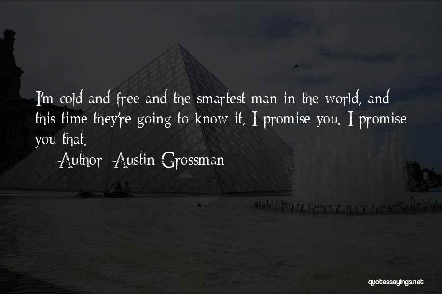 Austin Grossman Quotes: I'm Cold And Free And The Smartest Man In The World, And This Time They're Going To Know It, I