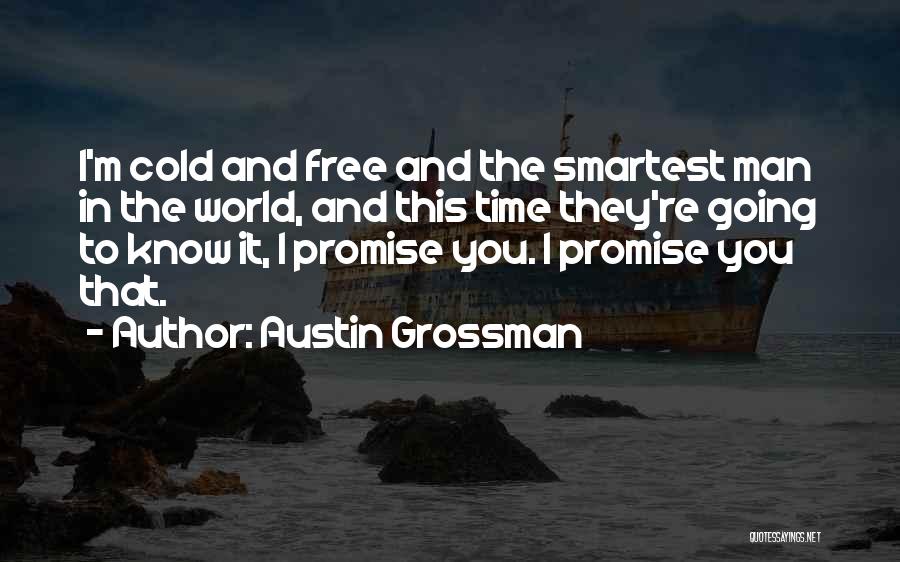 Austin Grossman Quotes: I'm Cold And Free And The Smartest Man In The World, And This Time They're Going To Know It, I