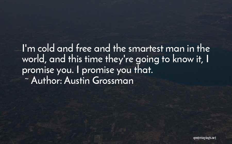 Austin Grossman Quotes: I'm Cold And Free And The Smartest Man In The World, And This Time They're Going To Know It, I