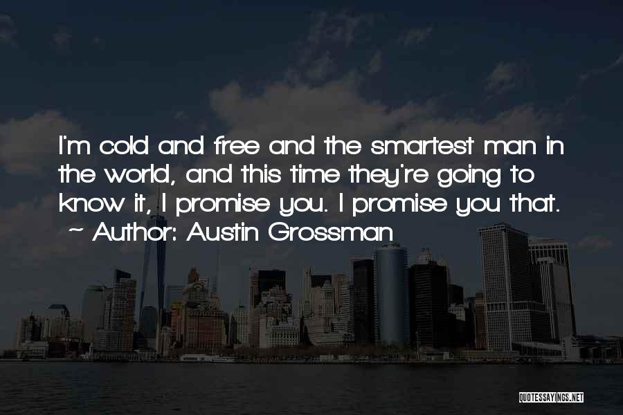 Austin Grossman Quotes: I'm Cold And Free And The Smartest Man In The World, And This Time They're Going To Know It, I