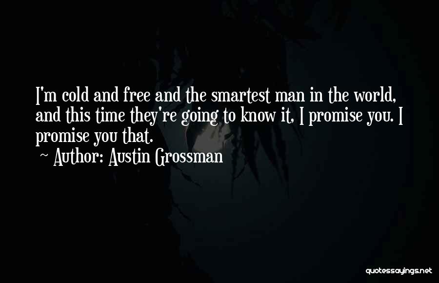 Austin Grossman Quotes: I'm Cold And Free And The Smartest Man In The World, And This Time They're Going To Know It, I