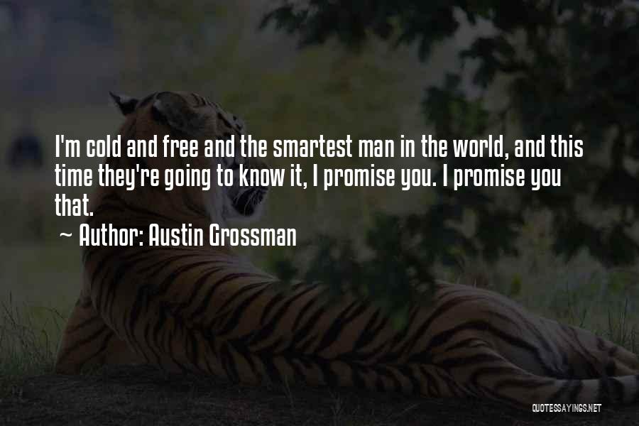 Austin Grossman Quotes: I'm Cold And Free And The Smartest Man In The World, And This Time They're Going To Know It, I