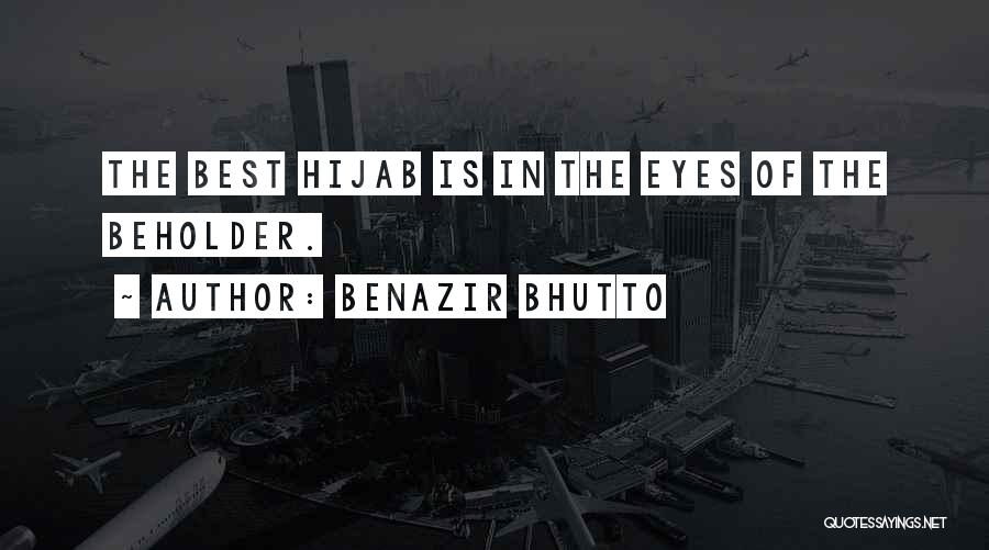 Benazir Bhutto Quotes: The Best Hijab Is In The Eyes Of The Beholder.