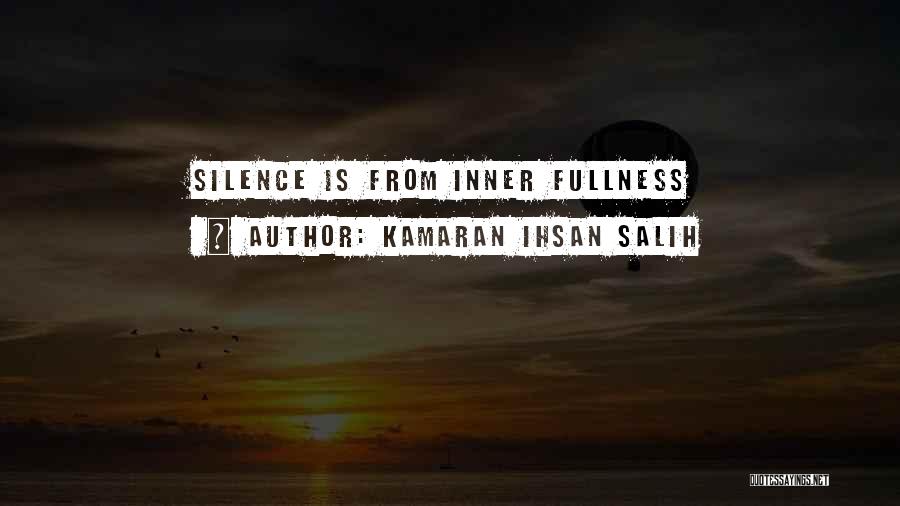 Kamaran Ihsan Salih Quotes: Silence Is From Inner Fullness