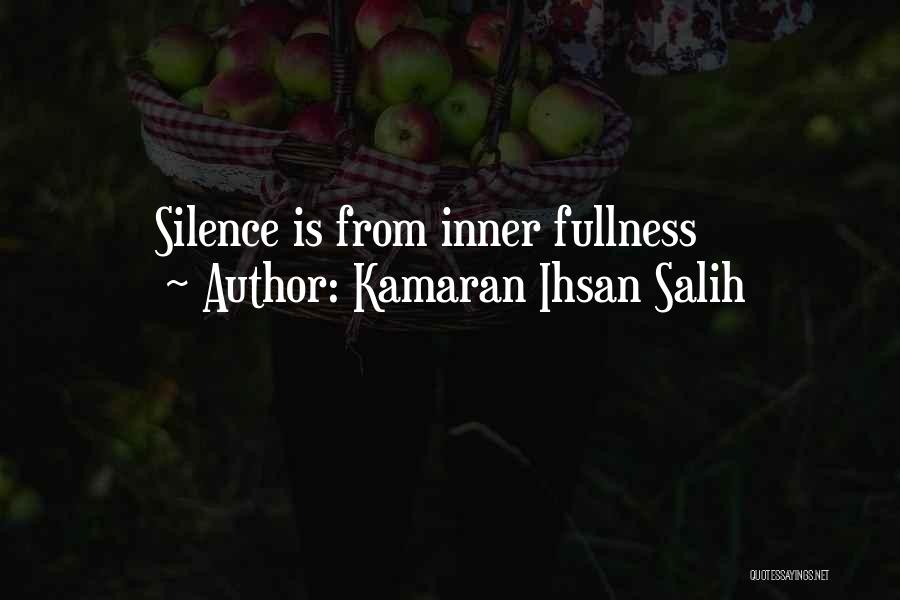 Kamaran Ihsan Salih Quotes: Silence Is From Inner Fullness