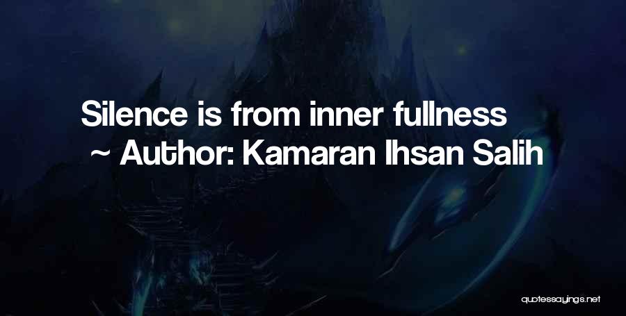 Kamaran Ihsan Salih Quotes: Silence Is From Inner Fullness