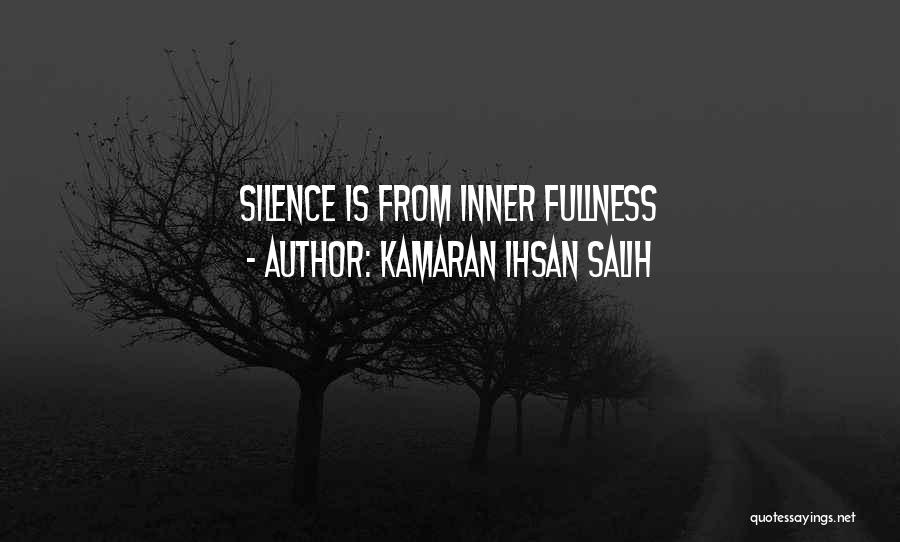 Kamaran Ihsan Salih Quotes: Silence Is From Inner Fullness