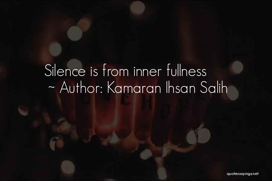 Kamaran Ihsan Salih Quotes: Silence Is From Inner Fullness