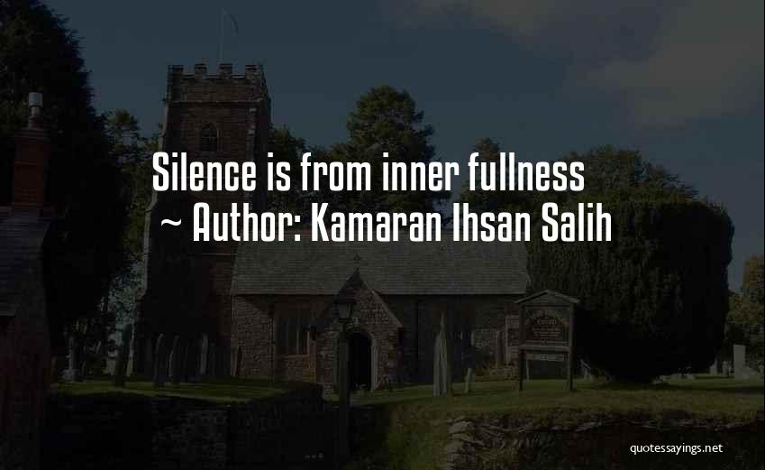 Kamaran Ihsan Salih Quotes: Silence Is From Inner Fullness