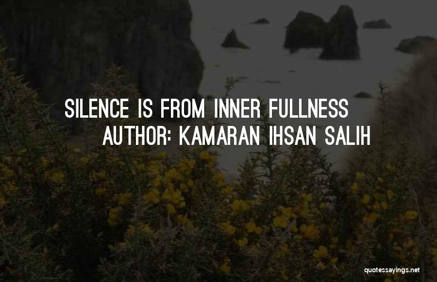 Kamaran Ihsan Salih Quotes: Silence Is From Inner Fullness