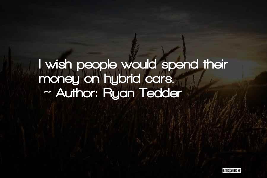 Ryan Tedder Quotes: I Wish People Would Spend Their Money On Hybrid Cars.