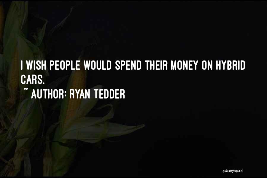 Ryan Tedder Quotes: I Wish People Would Spend Their Money On Hybrid Cars.