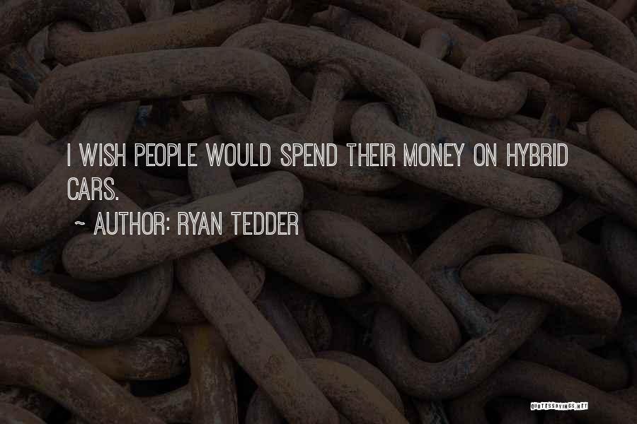 Ryan Tedder Quotes: I Wish People Would Spend Their Money On Hybrid Cars.