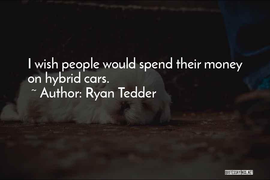 Ryan Tedder Quotes: I Wish People Would Spend Their Money On Hybrid Cars.