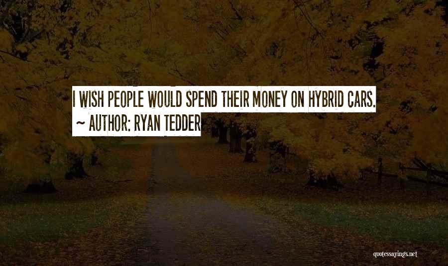 Ryan Tedder Quotes: I Wish People Would Spend Their Money On Hybrid Cars.