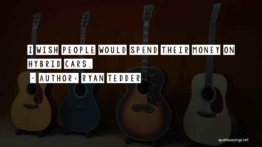 Ryan Tedder Quotes: I Wish People Would Spend Their Money On Hybrid Cars.