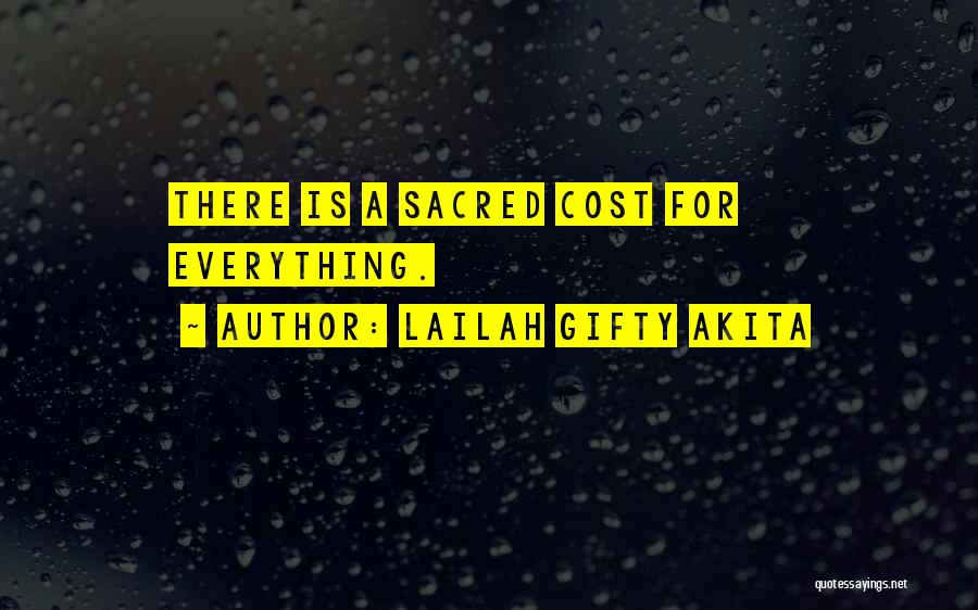 Lailah Gifty Akita Quotes: There Is A Sacred Cost For Everything.