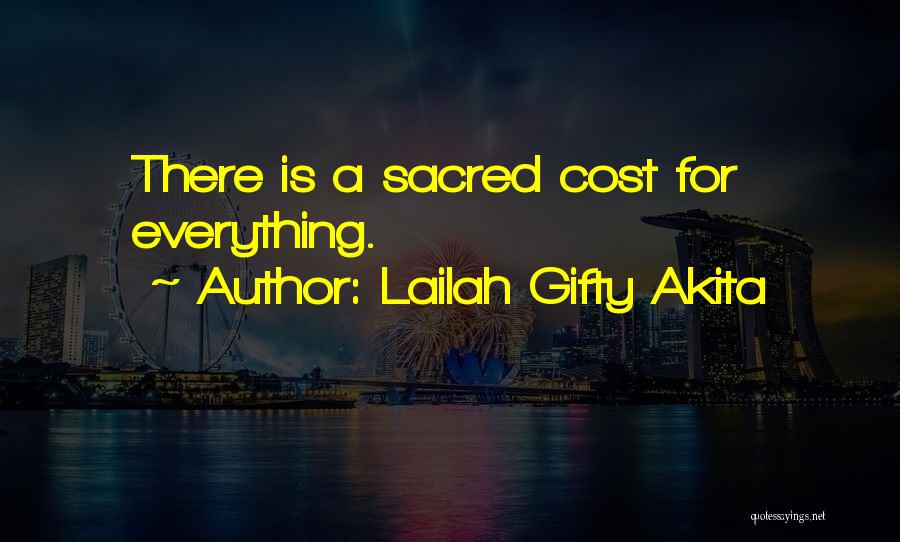 Lailah Gifty Akita Quotes: There Is A Sacred Cost For Everything.