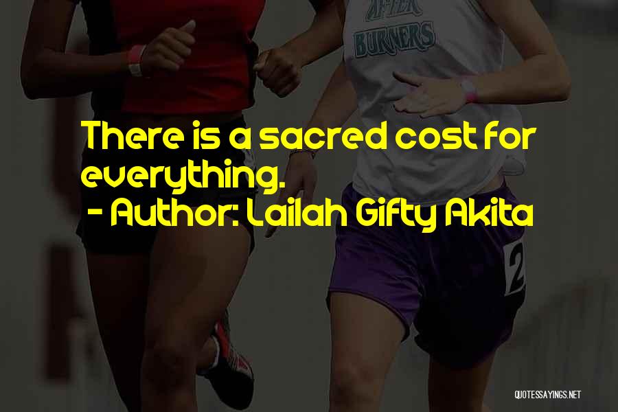 Lailah Gifty Akita Quotes: There Is A Sacred Cost For Everything.