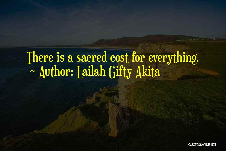 Lailah Gifty Akita Quotes: There Is A Sacred Cost For Everything.