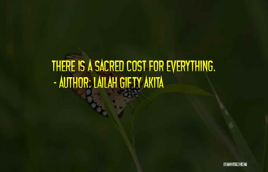 Lailah Gifty Akita Quotes: There Is A Sacred Cost For Everything.