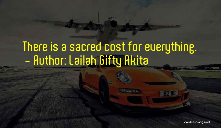 Lailah Gifty Akita Quotes: There Is A Sacred Cost For Everything.