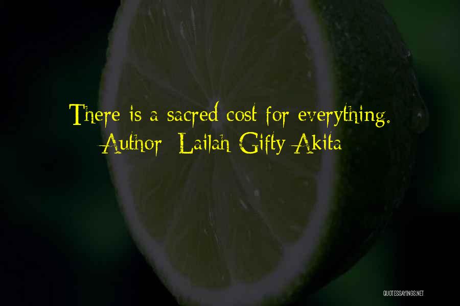 Lailah Gifty Akita Quotes: There Is A Sacred Cost For Everything.