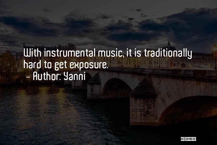 Yanni Quotes: With Instrumental Music, It Is Traditionally Hard To Get Exposure.