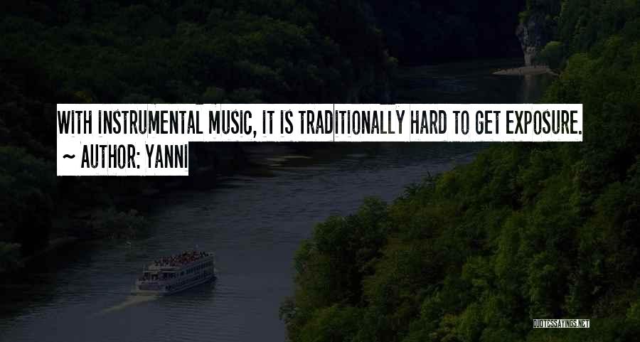Yanni Quotes: With Instrumental Music, It Is Traditionally Hard To Get Exposure.