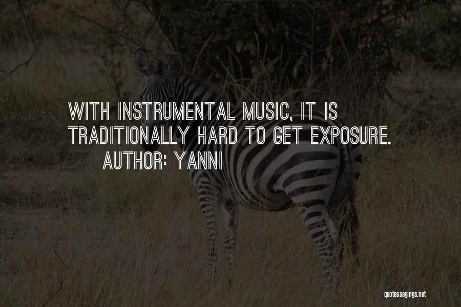 Yanni Quotes: With Instrumental Music, It Is Traditionally Hard To Get Exposure.