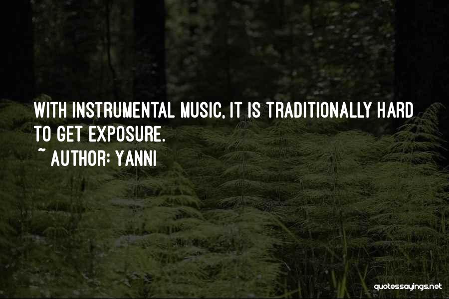Yanni Quotes: With Instrumental Music, It Is Traditionally Hard To Get Exposure.