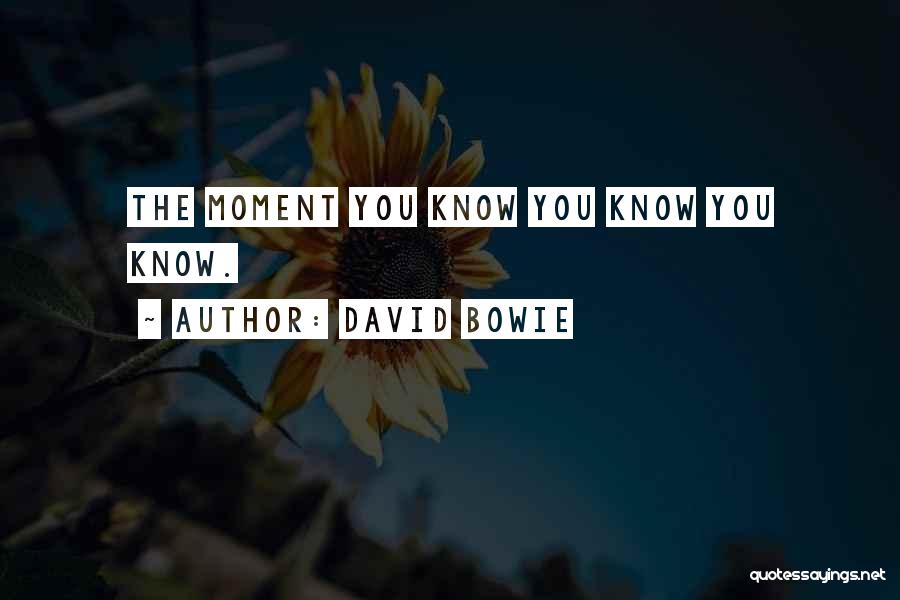 David Bowie Quotes: The Moment You Know You Know You Know.