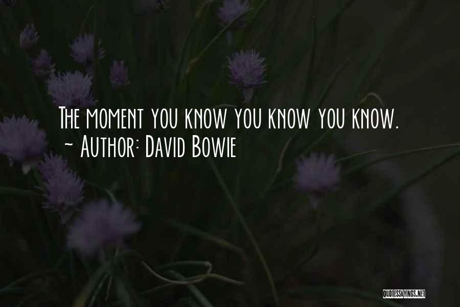 David Bowie Quotes: The Moment You Know You Know You Know.
